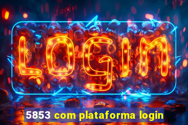 5853 com plataforma login